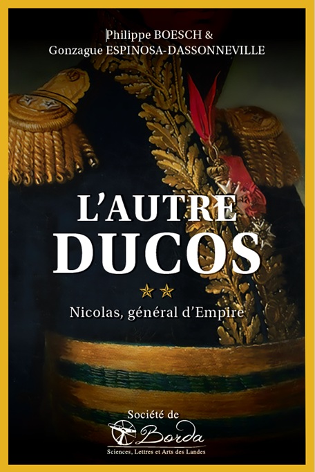 L'autre Ducos. Nicolas, général d'Empire, par Philippe Boesch et Gonzague Espinosa-Dassonneville